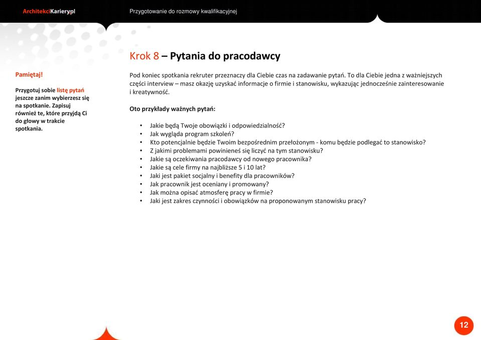 To dla Ciebie jedna z ważniejszych części interview masz okazję uzyskać informacje o firmie i stanowisku, wykazując jednocześnie zainteresowanie i kreatywność.