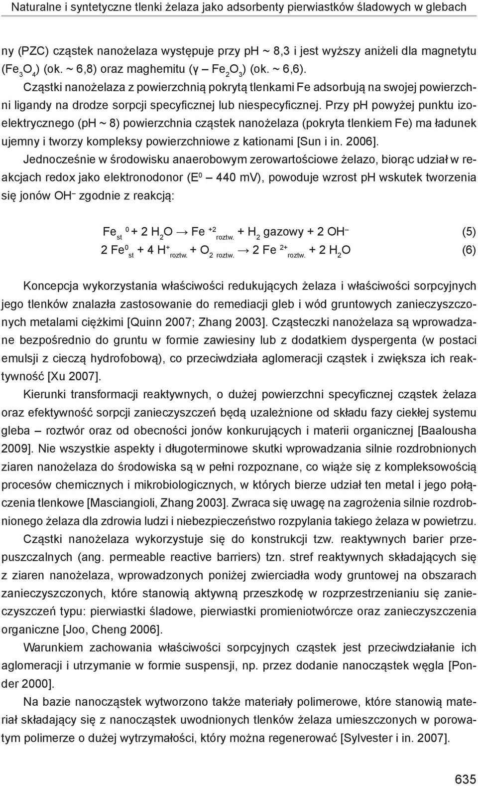 Przy ph powyżej punktu izoelektrycznego (ph ~ 8) powierzchnia cząstek nanożelaza (pokryta tlenkiem Fe) ma ładunek ujemny i tworzy kompleksy powierzchniowe z kationami [Sun i in. 2006].