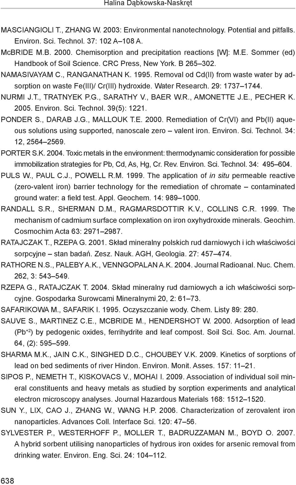 Removal od Cd(II) from waste water by adsorption on waste Fe(III)/ Cr(III) hydroxide. Water Research. 29: 1737 1744. NURMI J.T., TRATNYEK P.G., SARATHY V., BAER W.R., AMONETTE J.E., PECHER K. 2005.