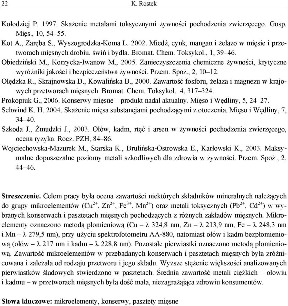 Zanieczyszczenia chemiczne żywności, krytyczne wyróżniki jakości i bezpieczeństwa żywności. Przem. Spoż., 2, 10 12. Olędzka R., Skrajnowska D., Kowalińska B., 2000.