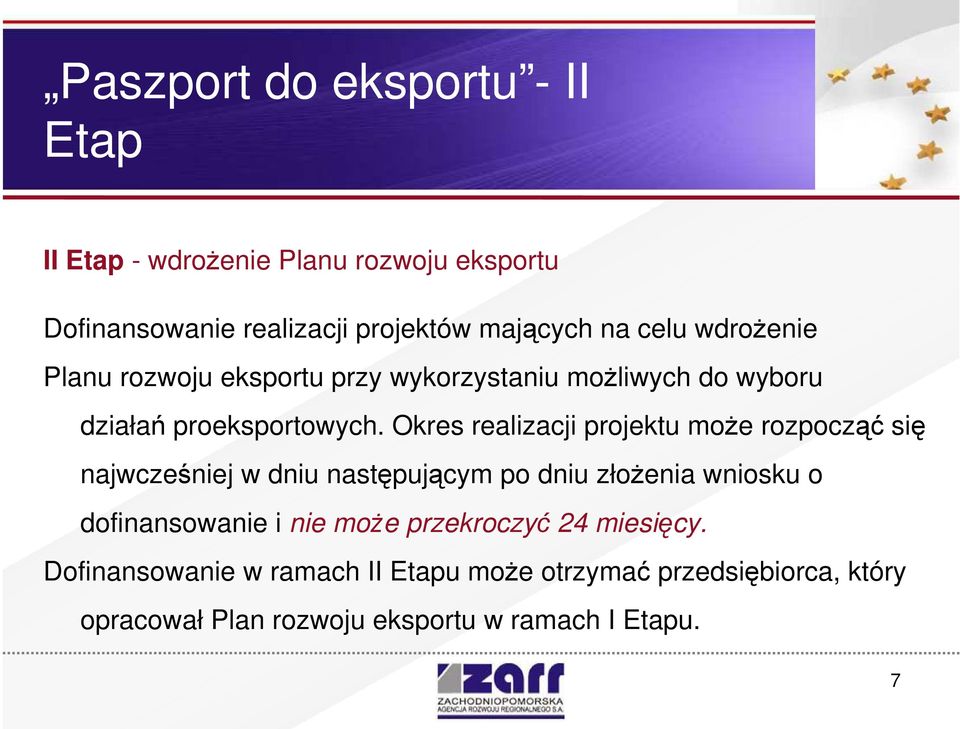 Okres realizacji projektu moŝe rozpocząć się najwcześniej w dniu następującym po dniu złoŝenia wniosku o dofinansowanie i