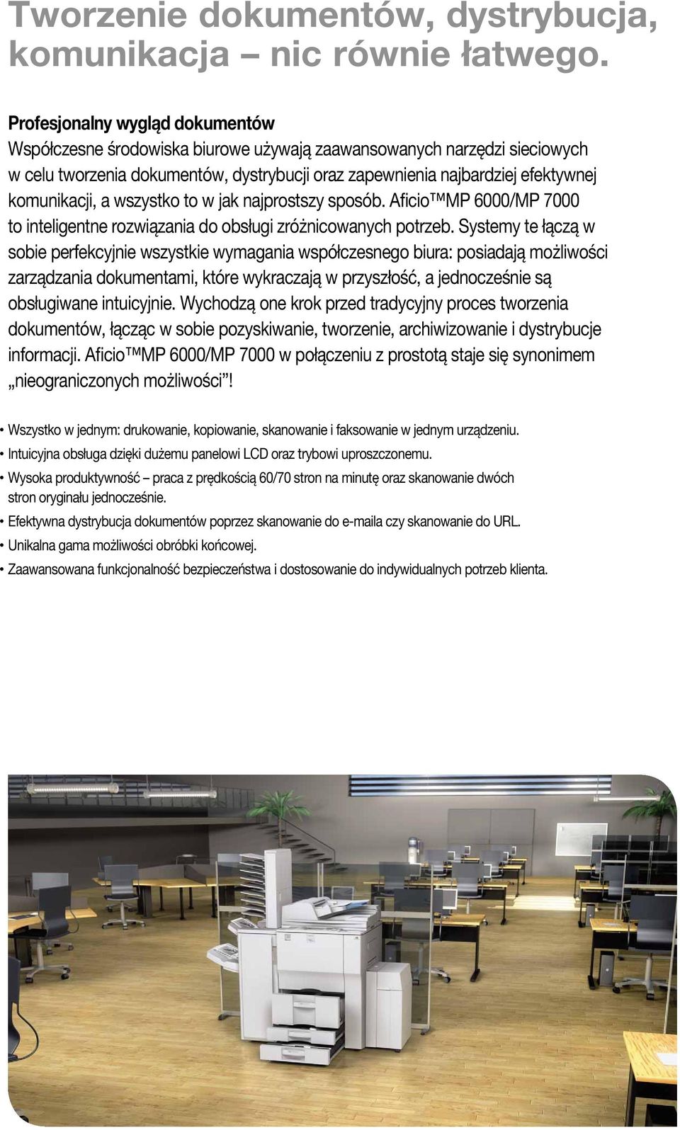 a wszystko to w jak najprostszy sposób. Aficio MP 6000/MP 7000 to inteligentne rozwiązania do obsługi zróżnicowanych potrzeb.