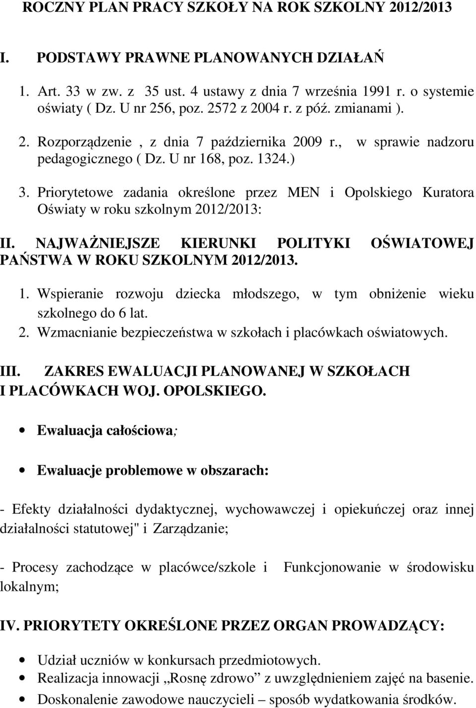 Priorytetowe zadania określone przez MEN i Opolskiego Kuratora Oświaty w roku szkolnym 2012/: II. NAJWAŻNIEJSZE KIERUNKI POLITYKI OŚWIATOWEJ PAŃSTWA W ROKU SZKOLNYM 2012/. 1.