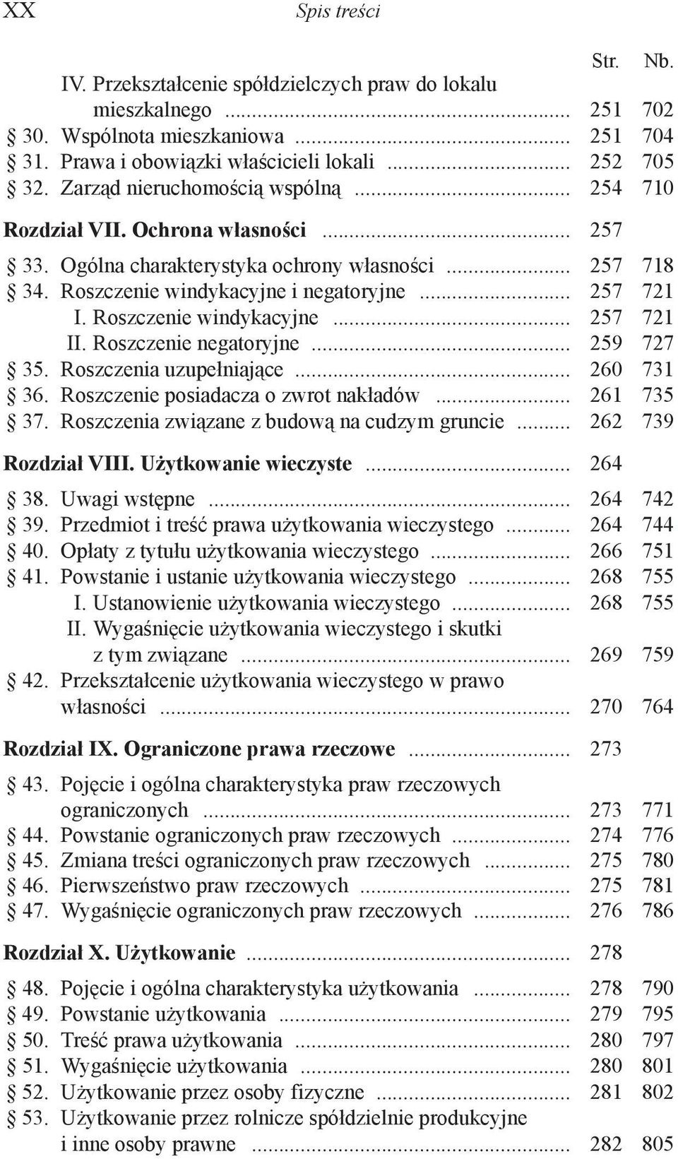 Roszczenie windykacyjne... 257 721 II. Roszczenie negatoryjne... 259 727 35. Roszczenia uzupełniające... 260 731 36. Roszczenie posiadacza o zwrot nakładów... 261 735 37.