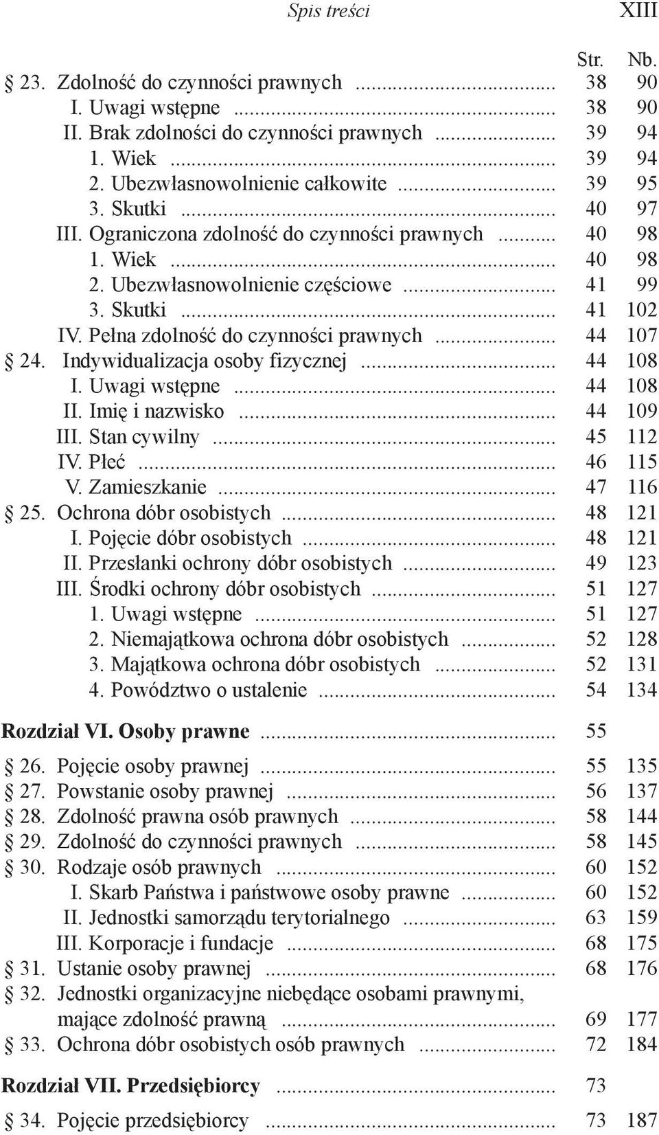 .. 44 107 24. Indywidualizacja osoby fizycznej... 44 108 I. Uwagi wstępne... 44 108 II. Imię i nazwisko... 44 109 III. Stan cywilny... 45 112 IV. Płeć... 46 115 V. Zamieszkanie... 47 116 25.