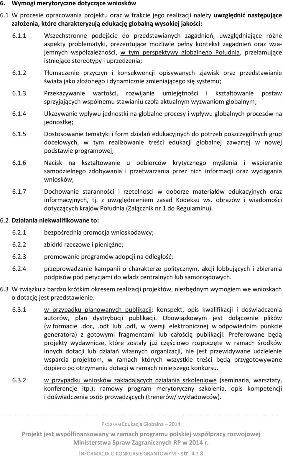przedstawianych zagadnień, uwzględniające różne aspekty problematyki, prezentujące możliwie pełny kontekst zagadnień oraz wzajemnych współzależności, w tym perspektywy globalnego Południa,