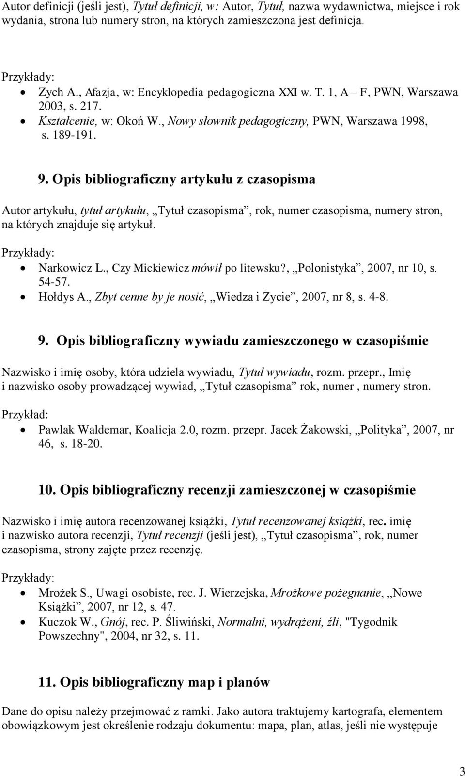 Opis bibliograficzny artykułu z czasopisma Autor artykułu, tytuł artykułu, Tytuł czasopisma, rok, numer czasopisma, numery stron, na których znajduje się artykuł. Narkowicz L.