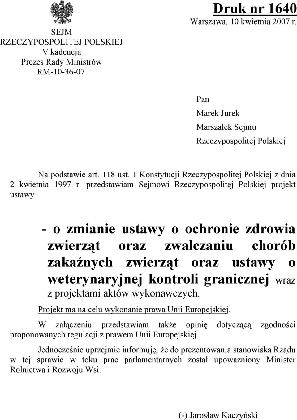 przedstawiam Sejmowi Rzeczypospolitej Polskiej projekt ustawy - o zmianie ustawy o ochronie zdrowia zwierząt oraz zwalczaniu chorób zakaźnych zwierząt oraz ustawy o weterynaryjnej kontroli granicznej