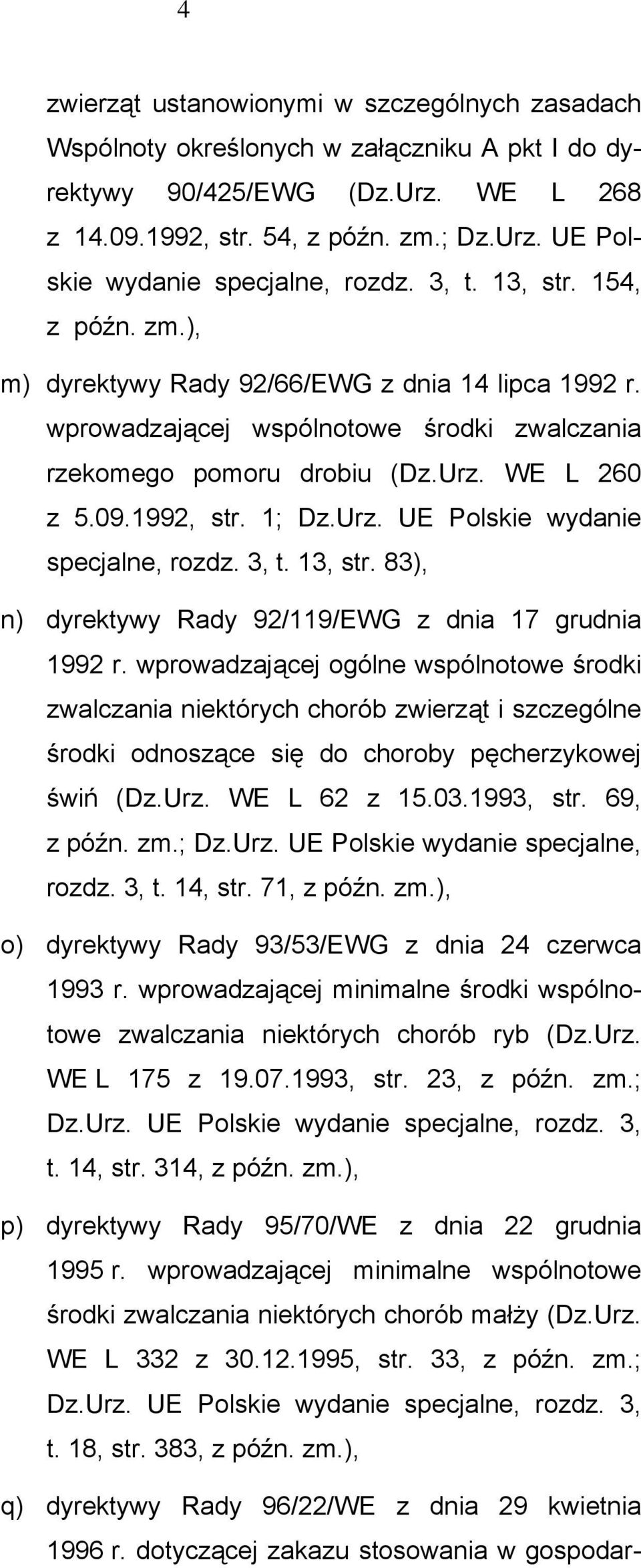 Urz. UE Polskie wydanie specjalne, rozdz. 3, t. 13, str. 83), n) dyrektywy Rady 92/119/EWG z dnia 17 grudnia 1992 r.