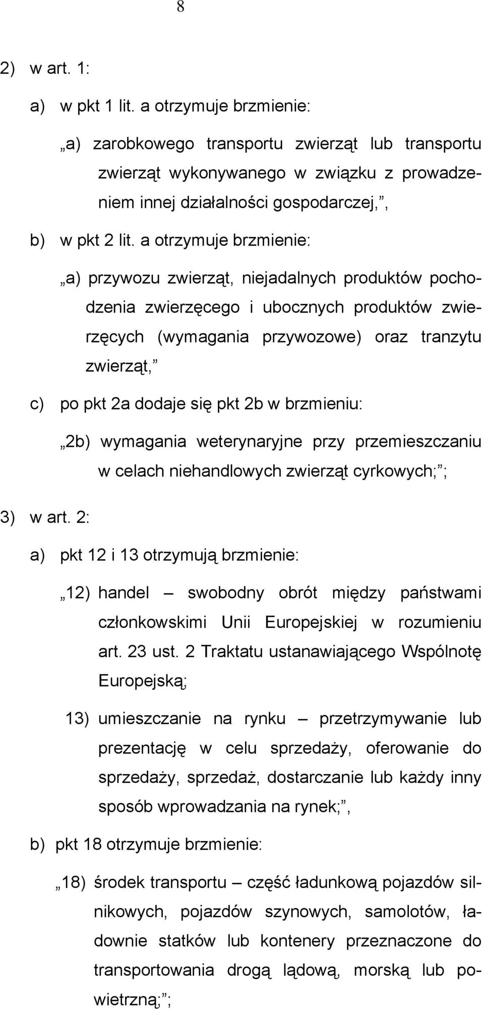 pkt 2b w brzmieniu: 2b) wymagania weterynaryjne przy przemieszczaniu w celach niehandlowych zwierząt cyrkowych; ; 3) w art.