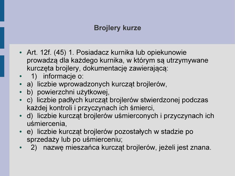 informacje o: a) liczbie wprowadzonych kurcząt brojlerów, b) powierzchni użytkowej, c) liczbie padłych kurcząt brojlerów stwierdzonej podczas