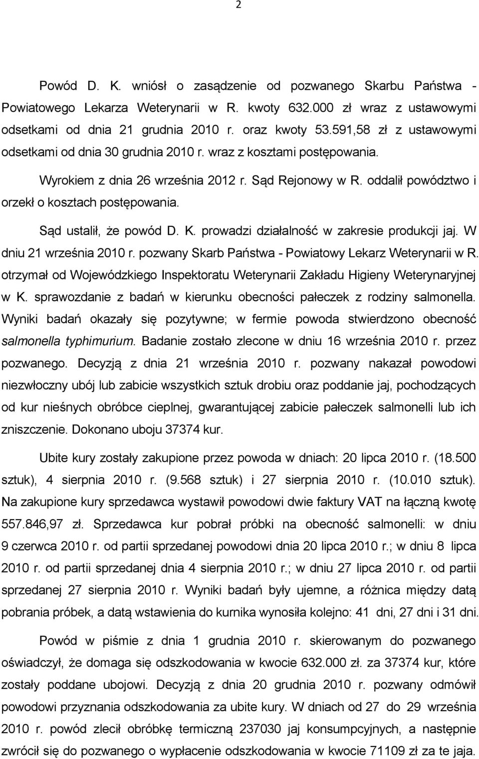 Sąd ustalił, że powód D. K. prowadzi działalność w zakresie produkcji jaj. W dniu 21 września 2010 r. pozwany Skarb Państwa - Powiatowy Lekarz Weterynarii w R.