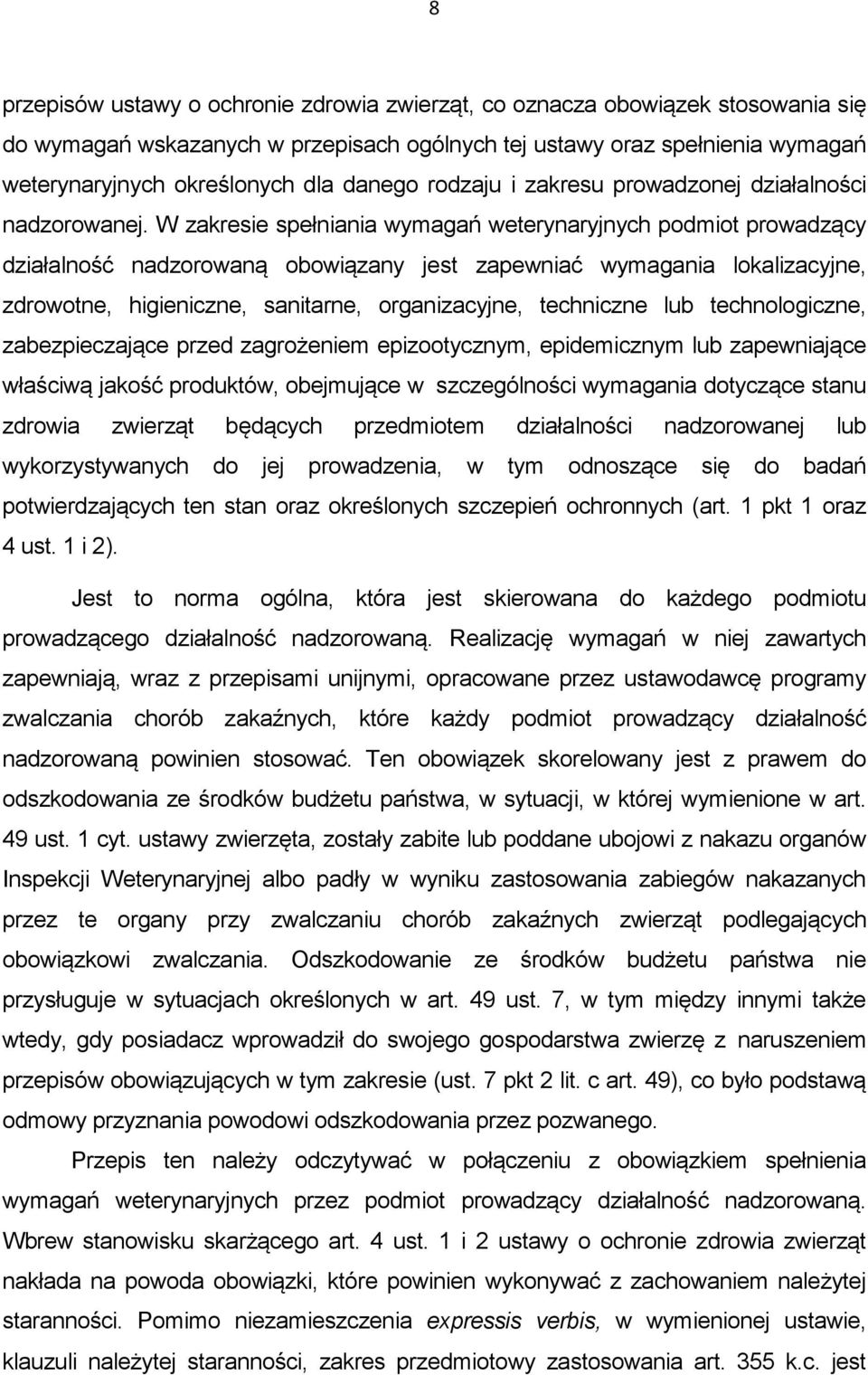 W zakresie spełniania wymagań weterynaryjnych podmiot prowadzący działalność nadzorowaną obowiązany jest zapewniać wymagania lokalizacyjne, zdrowotne, higieniczne, sanitarne, organizacyjne,