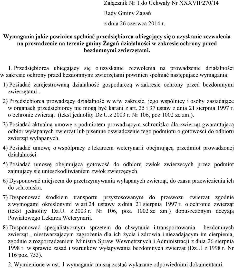 2) Przedsiębiorca prowadzący działalność w w/w zakresie, jego wspólnicy i osoby zasiadające w organach przedsiębiorcy nie mogą być karani z art. 35 i 37 ustaw z dnia 21 sierpnia 1997 r.