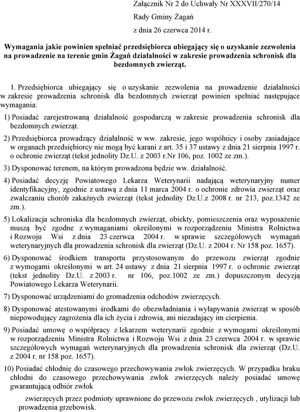 zwierząt. 2) Przedsiębiorca prowadzący działalność w ww. zakresie, jego wspólnicy i osoby zasiadające w organach przedsiębiorcy nie mogą być karani z art. 35 i 37 ustawy z dnia 21 sierpnia 1997 r.