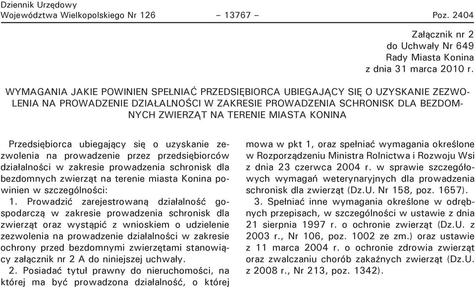 KONINA Przedsiębiorca ubiegający się o uzyskanie zezwolenia na prowadzenie przez przedsiębiorców działalności w zakresie prowadzenia schronisk dla bezdomnych zwierząt na terenie miasta Konina