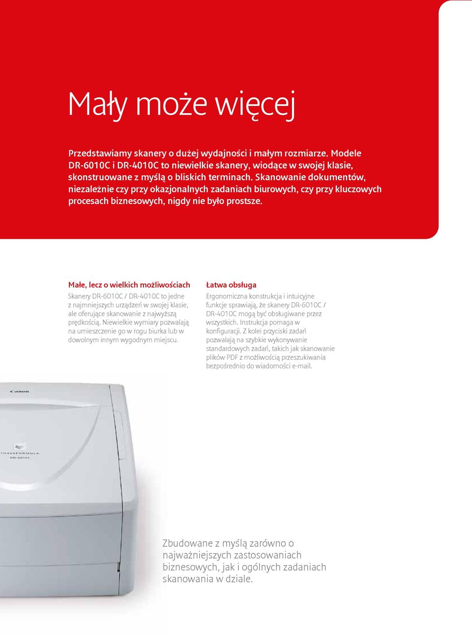 Małe, lecz o wielkich możliwościach Skanery DR-6010C / DR-4010C to jedne z najmniejszych urządzeń w swojej klasie, ale oferujące skanowanie z najwyższą prędkością.