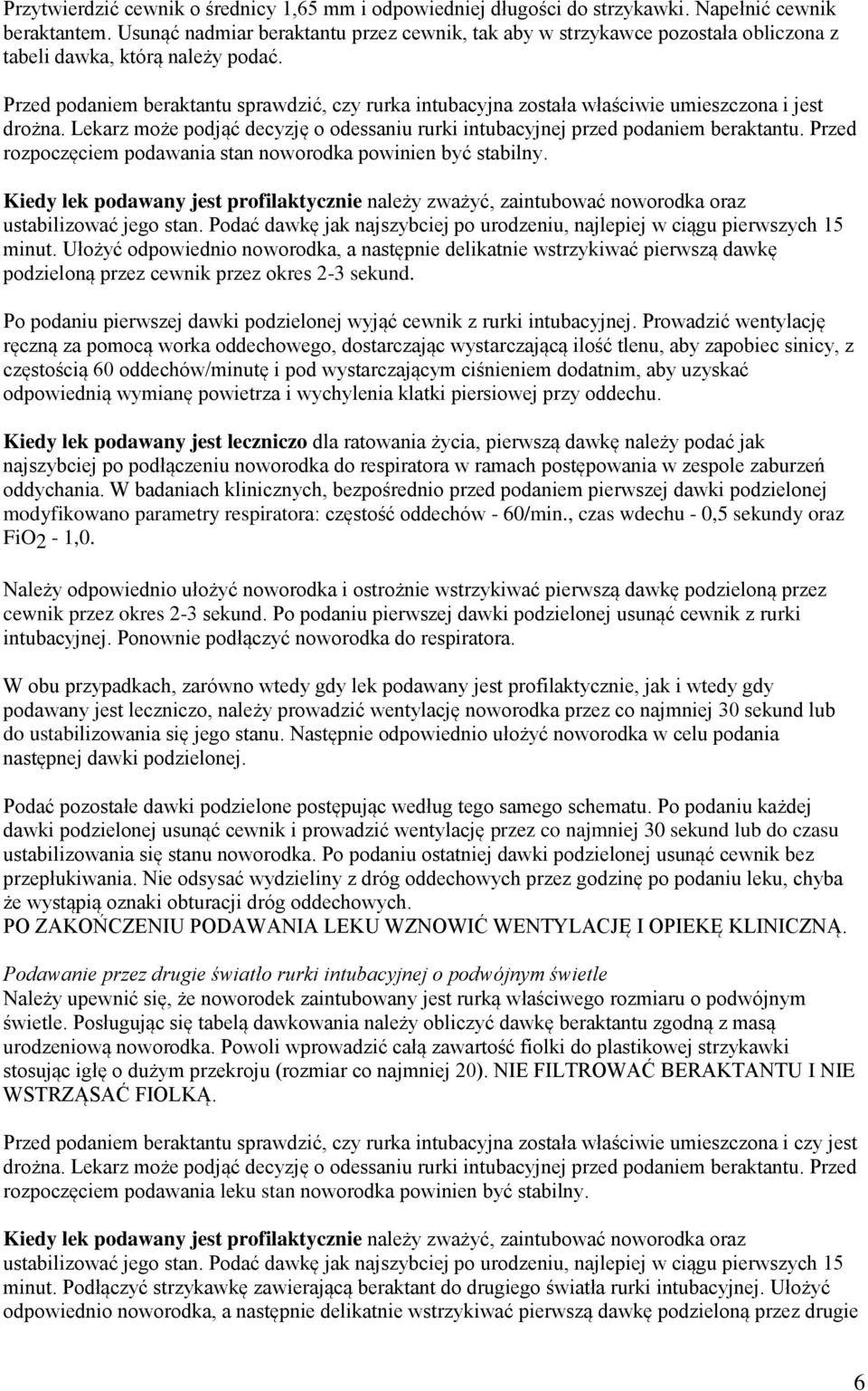 Przed podaniem beraktantu sprawdzić, czy rurka intubacyjna została właściwie umieszczona i jest drożna. Lekarz może podjąć decyzję o odessaniu rurki intubacyjnej przed podaniem beraktantu.