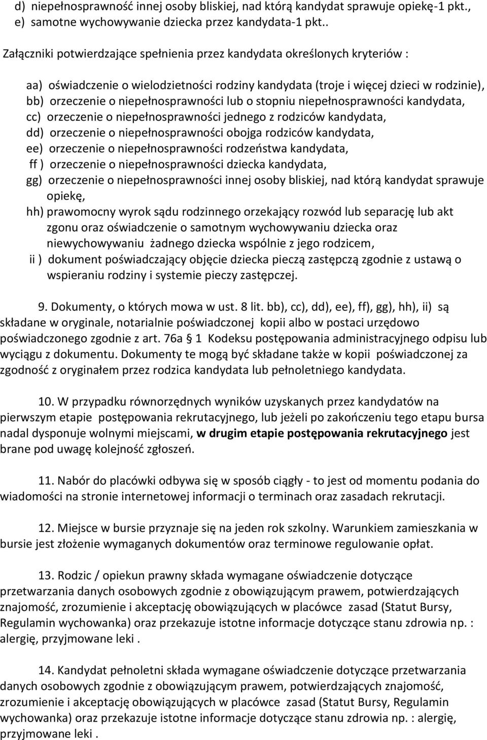 niepełnosprawności lub o stopniu niepełnosprawności kandydata, cc) orzeczenie o niepełnosprawności jednego z rodziców kandydata, dd) orzeczenie o niepełnosprawności obojga rodziców kandydata, ee)