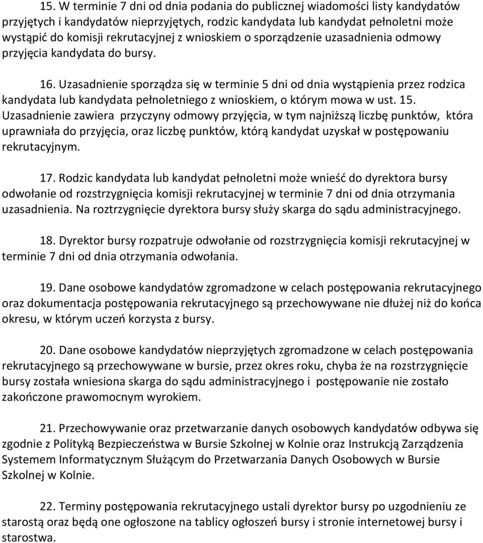 Uzasadnienie sporządza się w terminie 5 dni od dnia wystąpienia przez rodzica kandydata lub kandydata pełnoletniego z wnioskiem, o którym mowa w ust. 15.