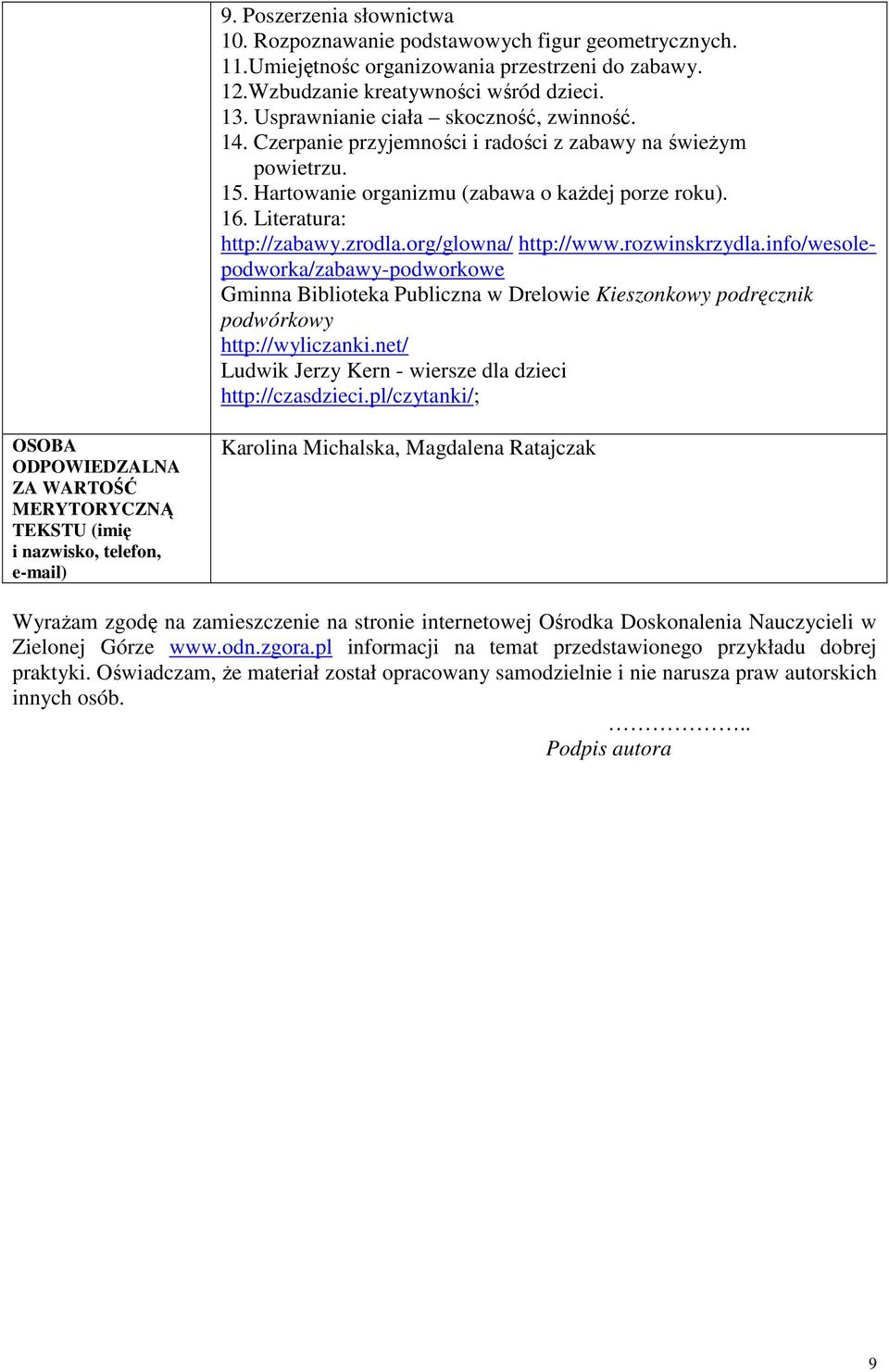 org/glowna/ http://www.rozwinskrzydla.info/wesolepodworka/zabawy-podworkowe Gminna Biblioteka Publiczna w Drelowie Kieszonkowy podręcznik podwórkowy http://wyliczanki.