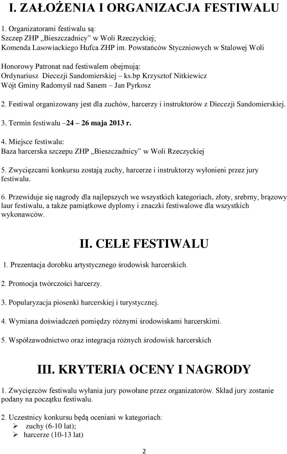 Festiwal organizowany jest dla zuchów, harcerzy i instruktorów z Diecezji Sandomierskiej. 3. Termin festiwalu 24 26 maja 2013 r. 4.
