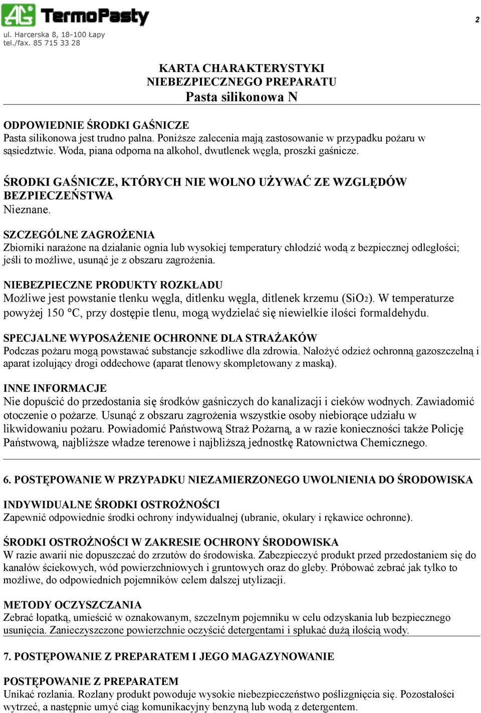 SZCZEGÓLNE ZAGROŻENIA Zbiorniki narażone na działanie ognia lub wysokiej temperatury chłodzić wodą z bezpiecznej odległości; jeśli to możliwe, usunąć je z obszaru zagrożenia.
