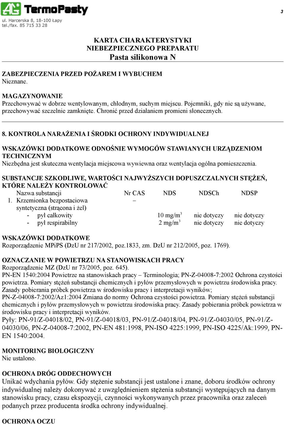 KONTROLA NARAŻENIA I ŚRODKI OCHRONY INDYWIDUALNEJ WSKAZÓWKI DODATKOWE ODNOŚNIE WYMOGÓW STAWIANYCH URZĄDZENIOM TECHNICZNYM Niezbędna jest skuteczna wentylacja miejscowa wywiewna oraz wentylacja ogólna
