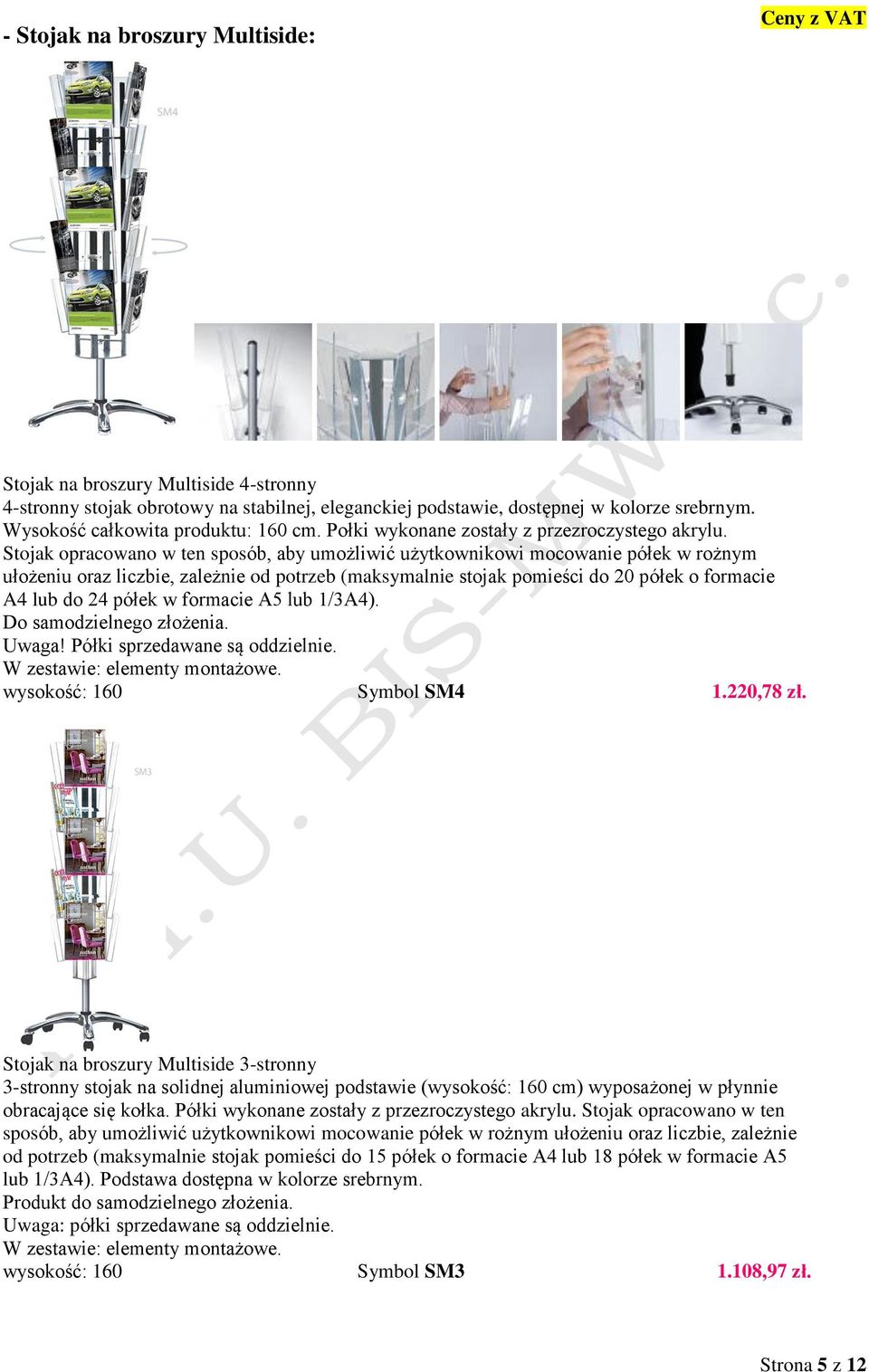 Stojak opracowano w ten sposób, aby umożliwić użytkownikowi mocowanie półek w rożnym ułożeniu oraz liczbie, zależnie od potrzeb (maksymalnie stojak pomieści do 20 półek o formacie A4 lub do 24 półek