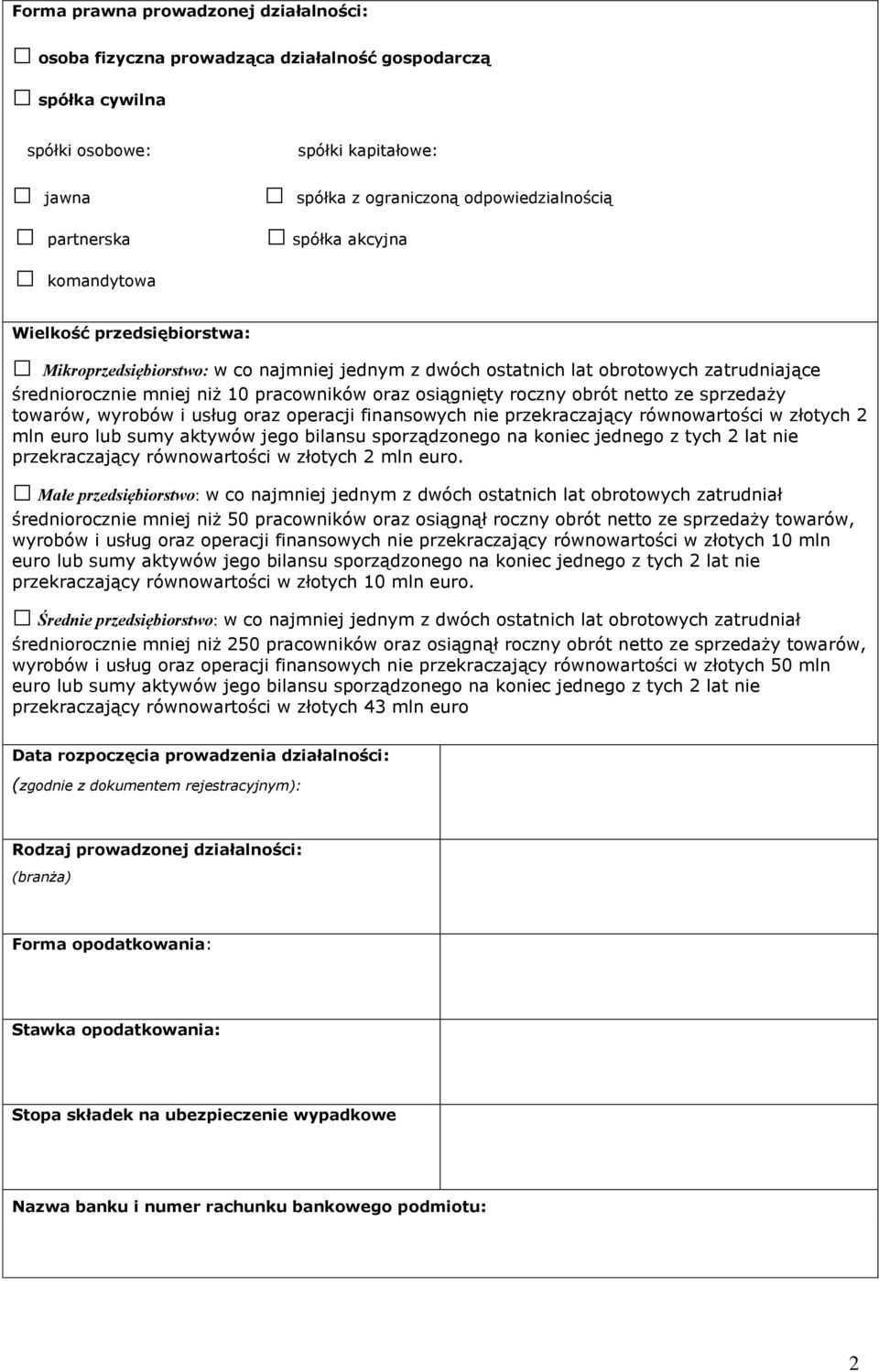 roczny obrót netto ze sprzedaży towarów, wyrobów i usług oraz operacji finansowych nie przekraczający równowartości w złotych 2 mln euro lub sumy aktywów jego bilansu sporządzonego na koniec jednego