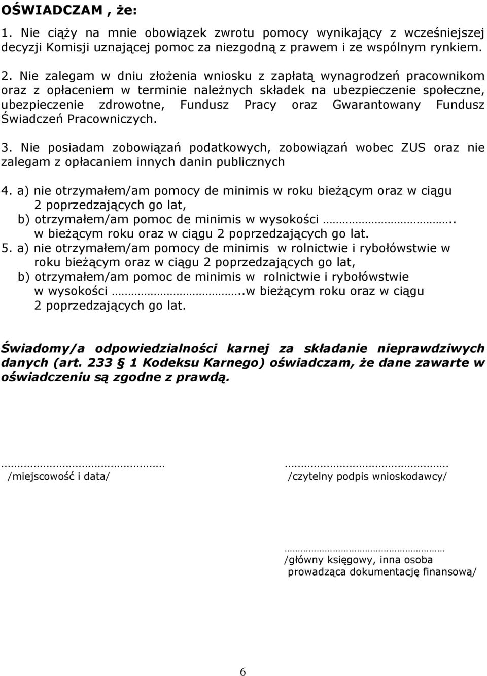 Gwarantowany Fundusz Świadczeń Pracowniczych. 3. Nie posiadam zobowiązań podatkowych, zobowiązań wobec ZUS oraz nie zalegam z opłacaniem innych danin publicznych 4.