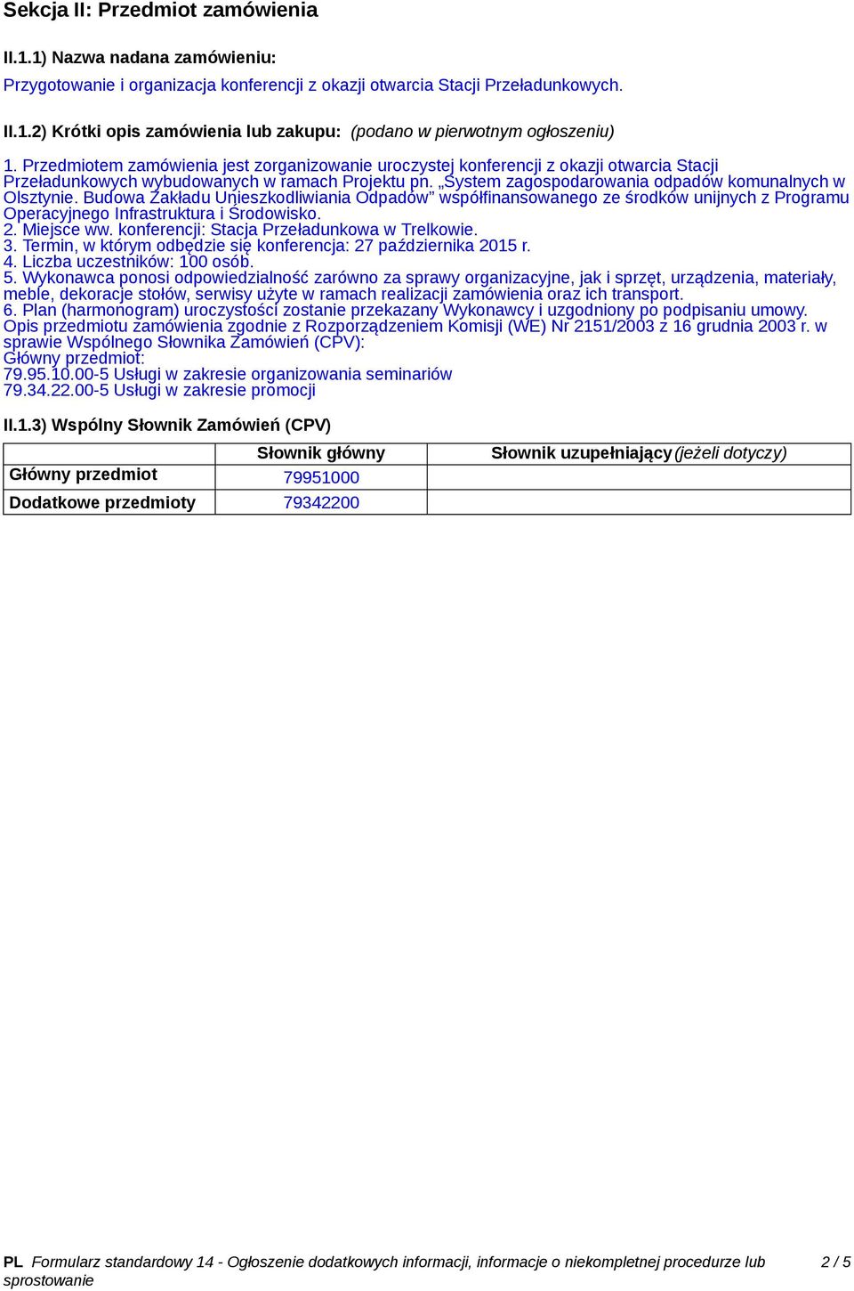 Budowa Zakładu Unieszkodliwiania Odpadów współfinansowanego ze środków unijnych z Programu Operacyjnego Infrastruktura i Środowisko. 2. Miejsce ww. konferencji: Stacja Przeładunkowa w Trelkowie. 3.