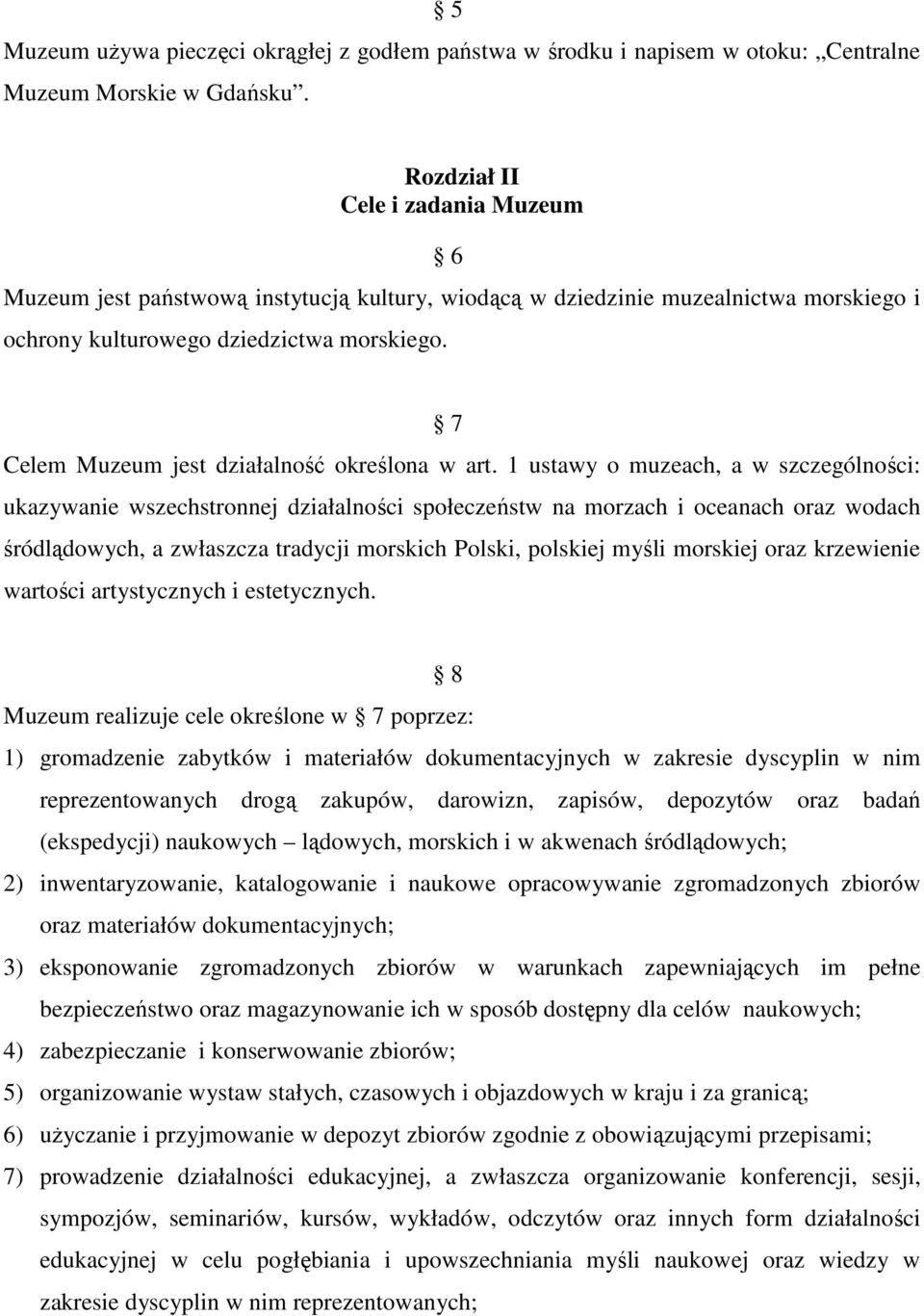 7 Celem Muzeum jest działalność określona w art.