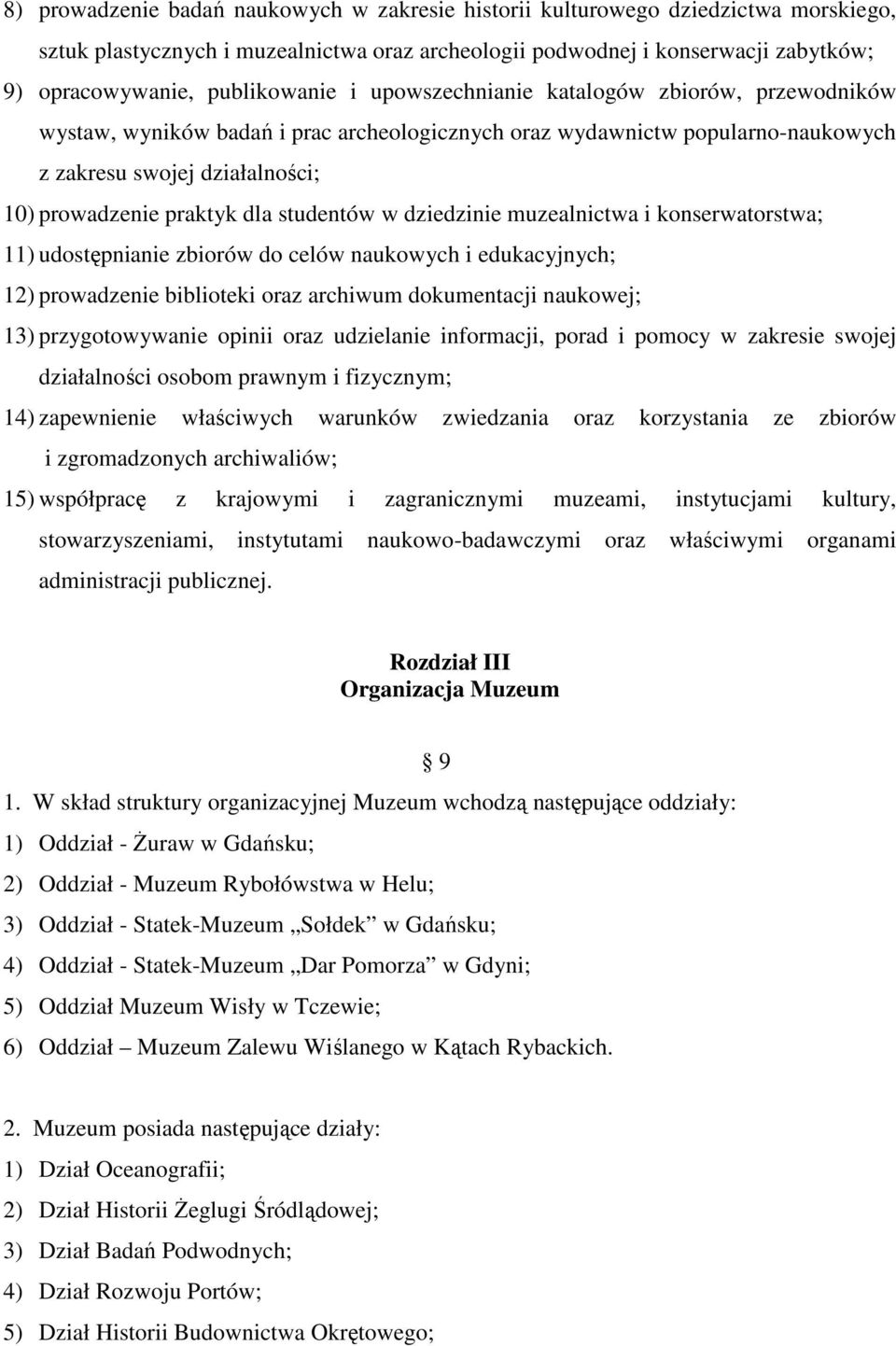 dla studentów w dziedzinie muzealnictwa i konserwatorstwa; 11) udostępnianie zbiorów do celów naukowych i edukacyjnych; 12) prowadzenie biblioteki oraz archiwum dokumentacji naukowej; 13)