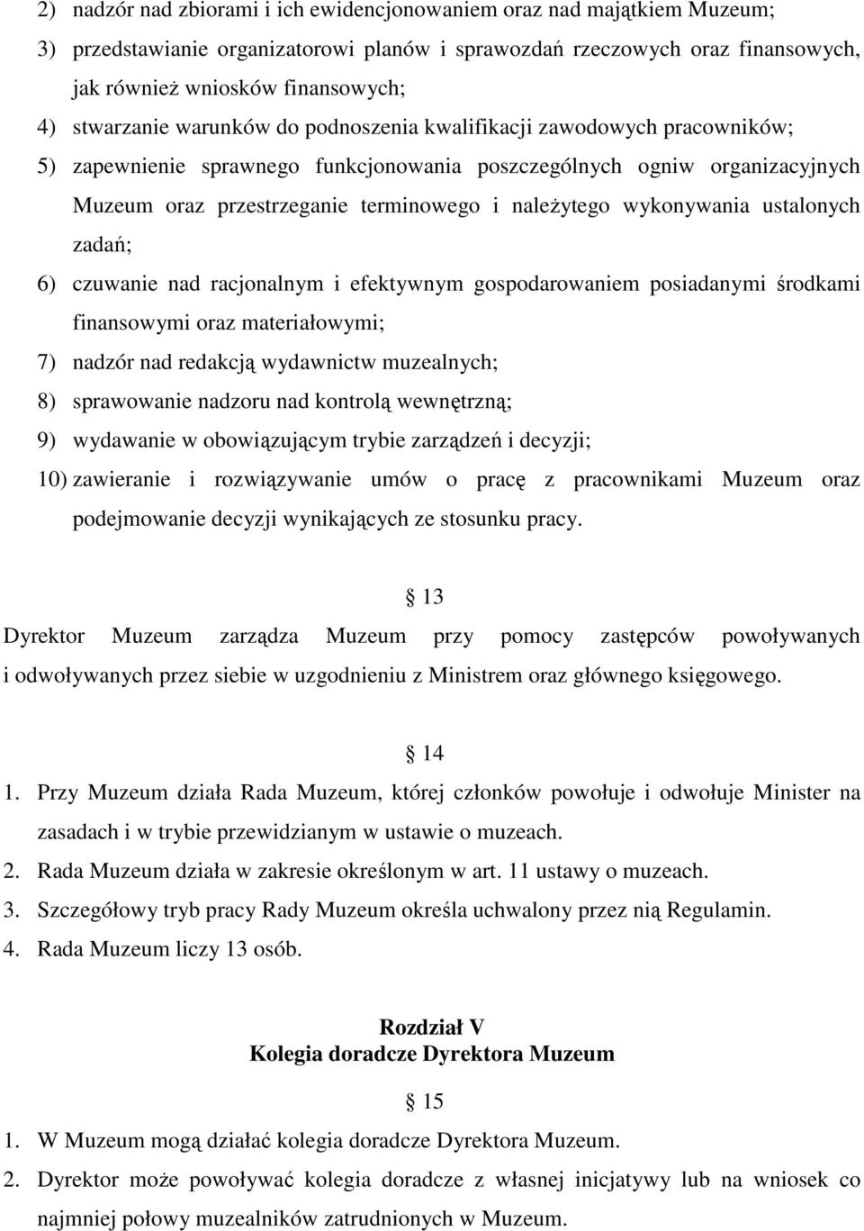 naleŝytego wykonywania ustalonych zadań; 6) czuwanie nad racjonalnym i efektywnym gospodarowaniem posiadanymi środkami finansowymi oraz materiałowymi; 7) nadzór nad redakcją wydawnictw muzealnych; 8)