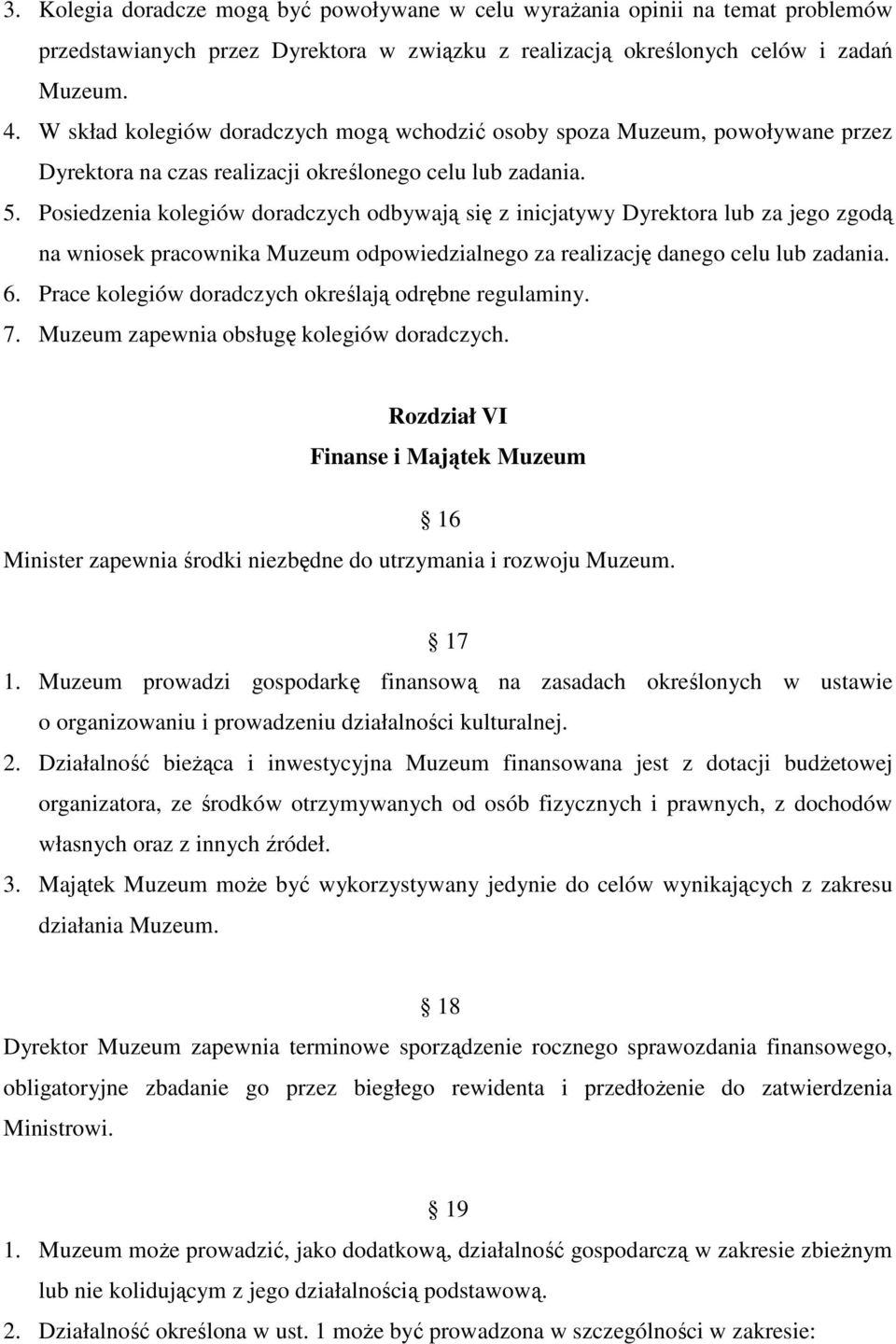 Posiedzenia kolegiów doradczych odbywają się z inicjatywy Dyrektora lub za jego zgodą na wniosek pracownika Muzeum odpowiedzialnego za realizację danego celu lub zadania. 6.