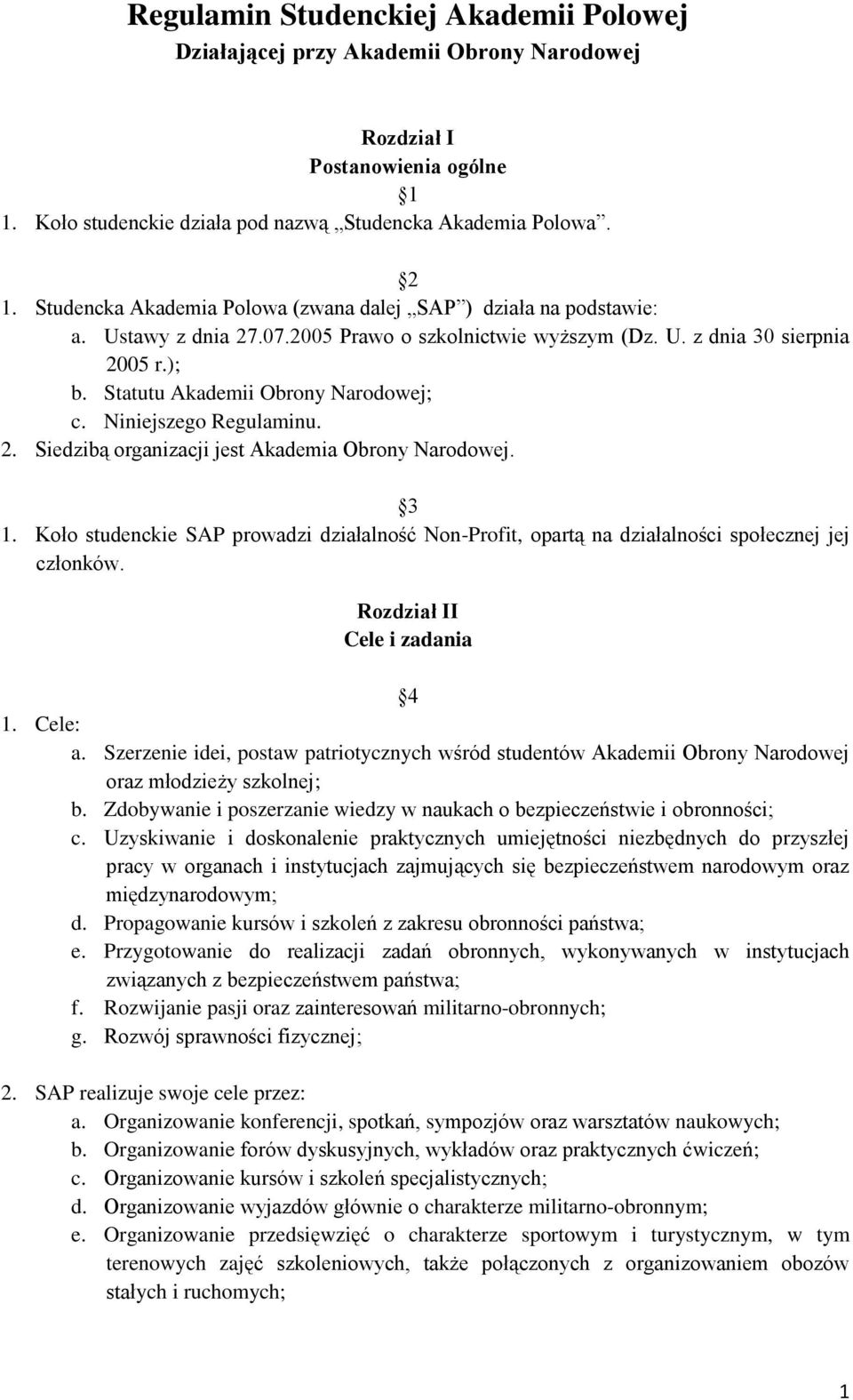 Niniejszego Regulaminu. 2. Siedzibą organizacji jest Akademia Obrony Narodowej. 3 1. Koło studenckie SAP prowadzi działalność Non-Profit, opartą na działalności społecznej jej członków.