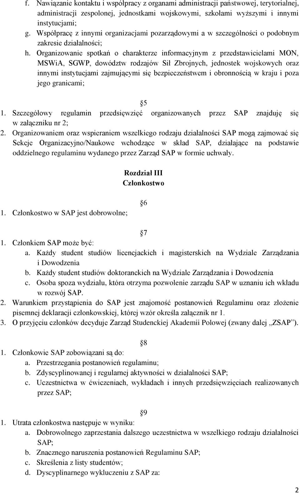 Organizowanie spotkań o charakterze informacyjnym z przedstawicielami MON, MSWiA, SGWP, dowództw rodzajów Sił Zbrojnych, jednostek wojskowych oraz innymi instytucjami zajmującymi się bezpieczeństwem