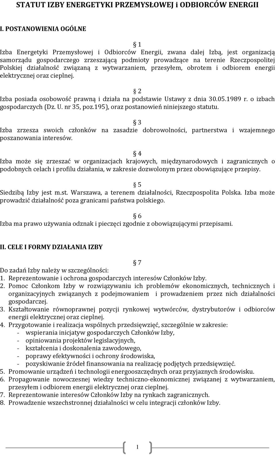 działalność związaną z wytwarzaniem, przesyłem, obrotem i odbiorem energii elektrycznej oraz cieplnej. 2 Izba posiada osobowość prawną i działa na podstawie Ustawy z dnia 30.05.1989 r.