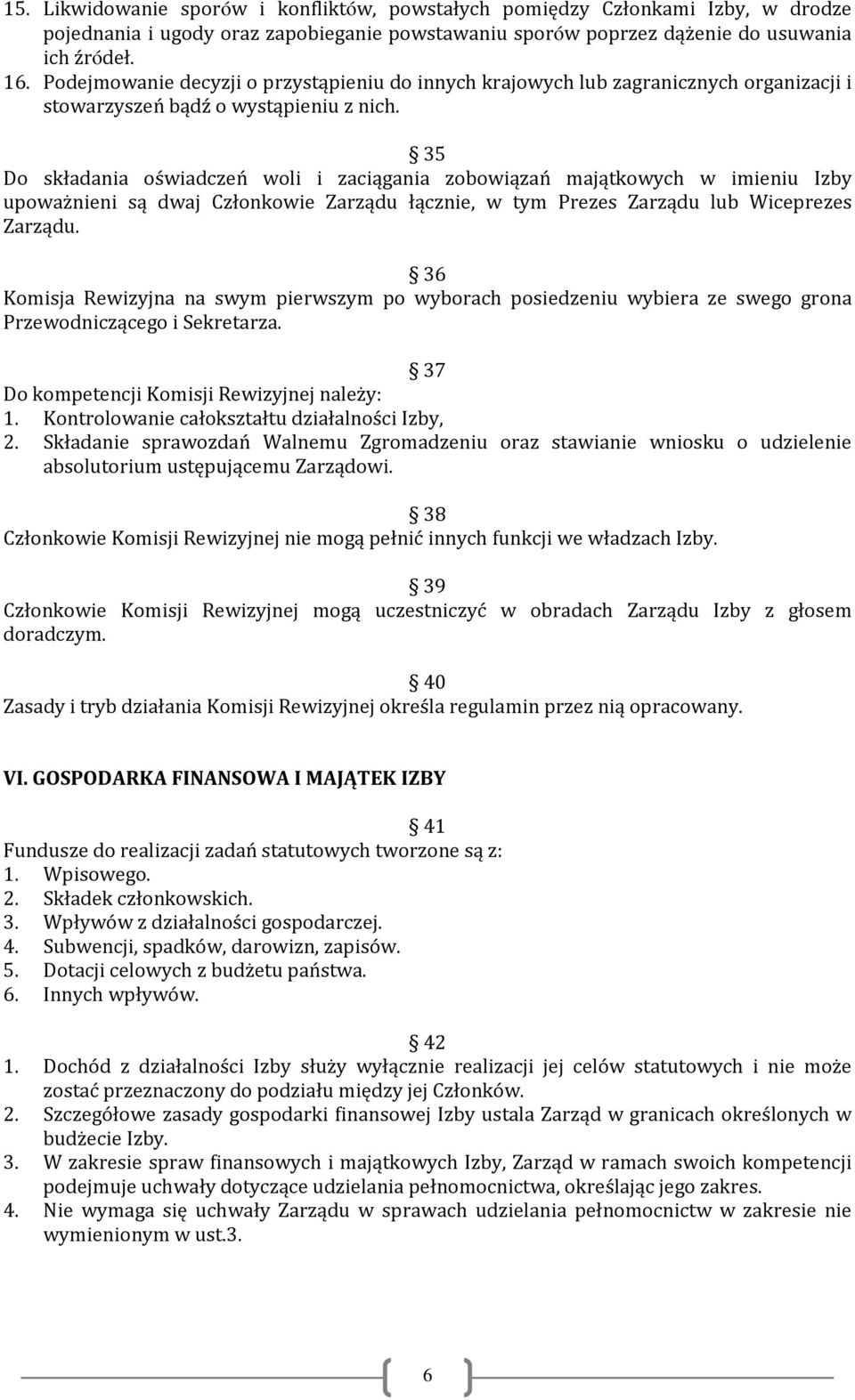 35 Do składania oświadczeń woli i zaciągania zobowiązań majątkowych w imieniu Izby upoważnieni są dwaj Członkowie Zarządu łącznie, w tym Prezes Zarządu lub Wiceprezes Zarządu.