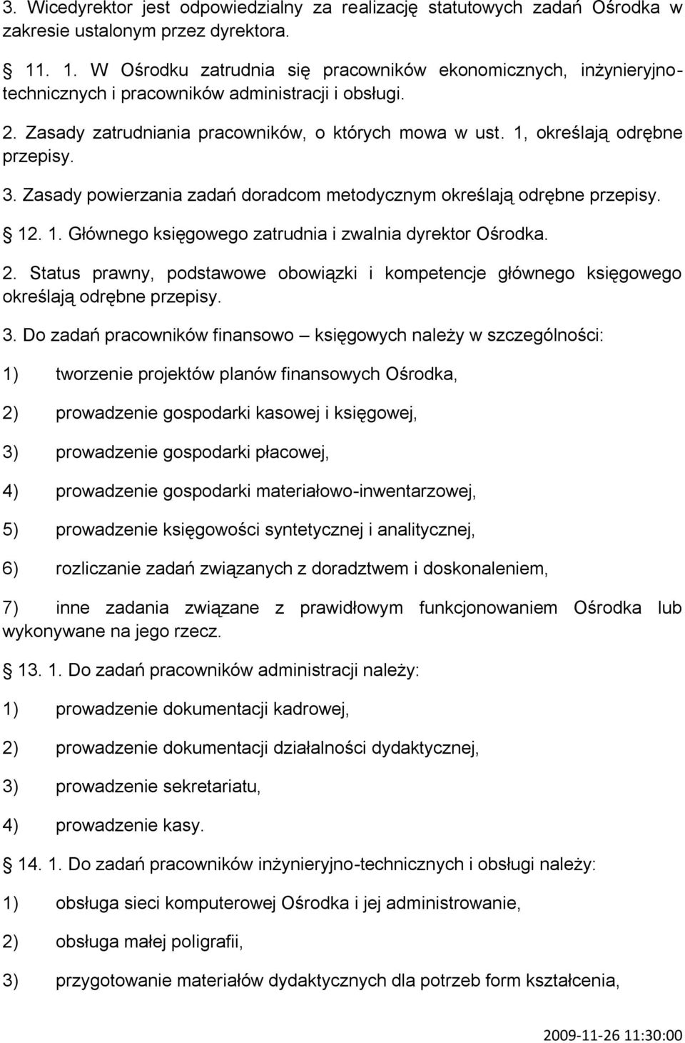 1, określają odrębne przepisy. 3. Zasady powierzania zadań doradcom metodycznym określają odrębne przepisy. 12. 1. Głównego księgowego zatrudnia i zwalnia dyrektor Ośrodka. 2.