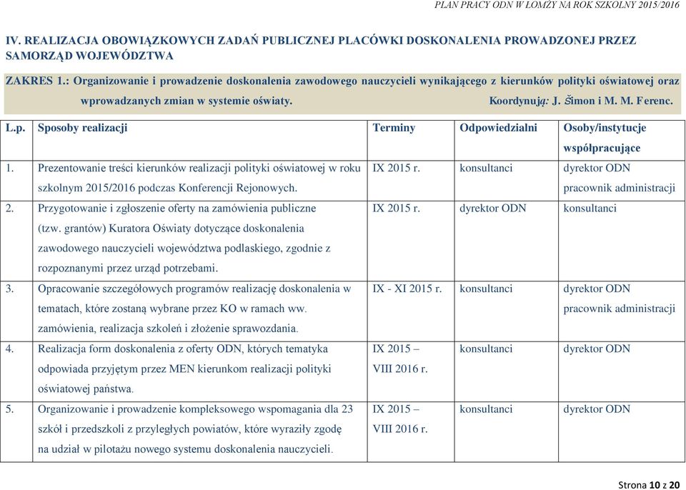 Prezentowanie treści kierunków realizacji polityki oświatowej w roku szkolnym 2015/2016 podczas Konferencji Rejonowych. 2. Przygotowanie i zgłoszenie oferty na zamówienia publiczne (tzw.