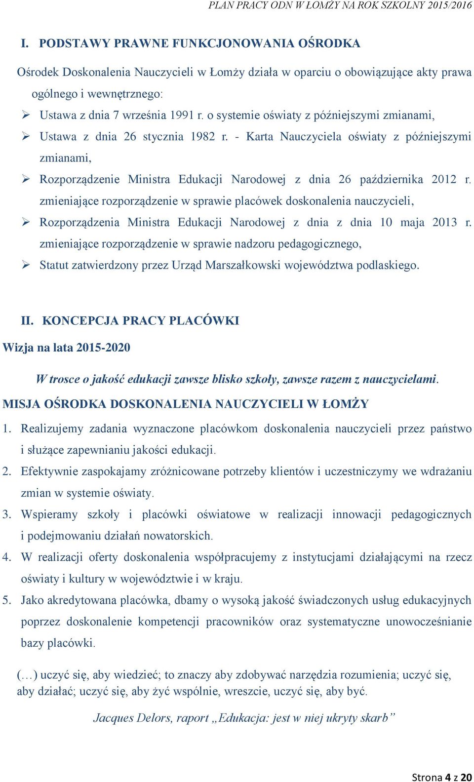 - Karta Nauczyciela oświaty z późniejszymi zmianami, Rozporządzenie Ministra Edukacji Narodowej z dnia 26 października 2012 r.