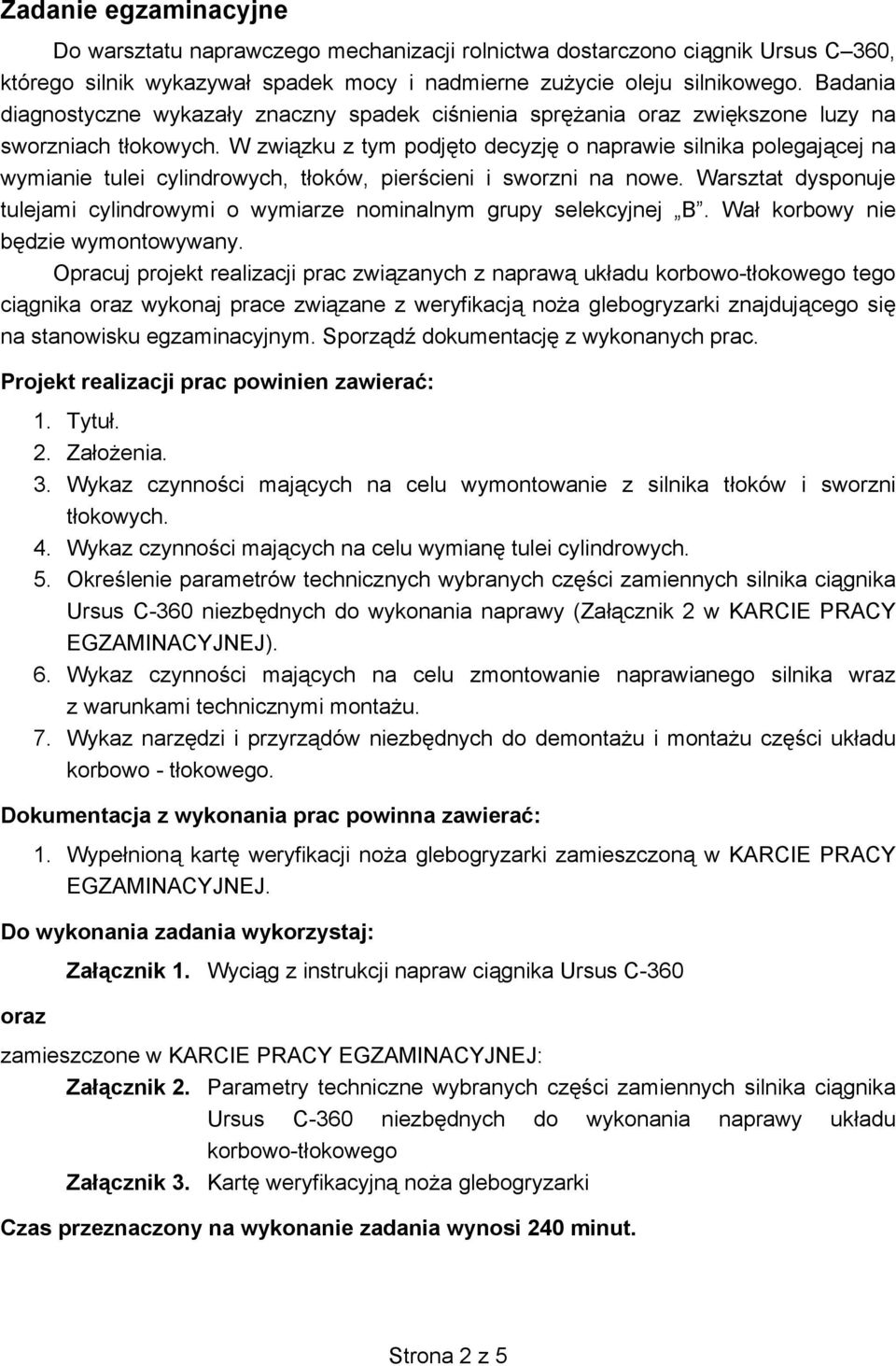 W zwi zku z tym podj to decyzj o naprawie silnika polegaj cej na wymianie tulei cylindrowych, t oków, pier cieni i sworzni na nowe.