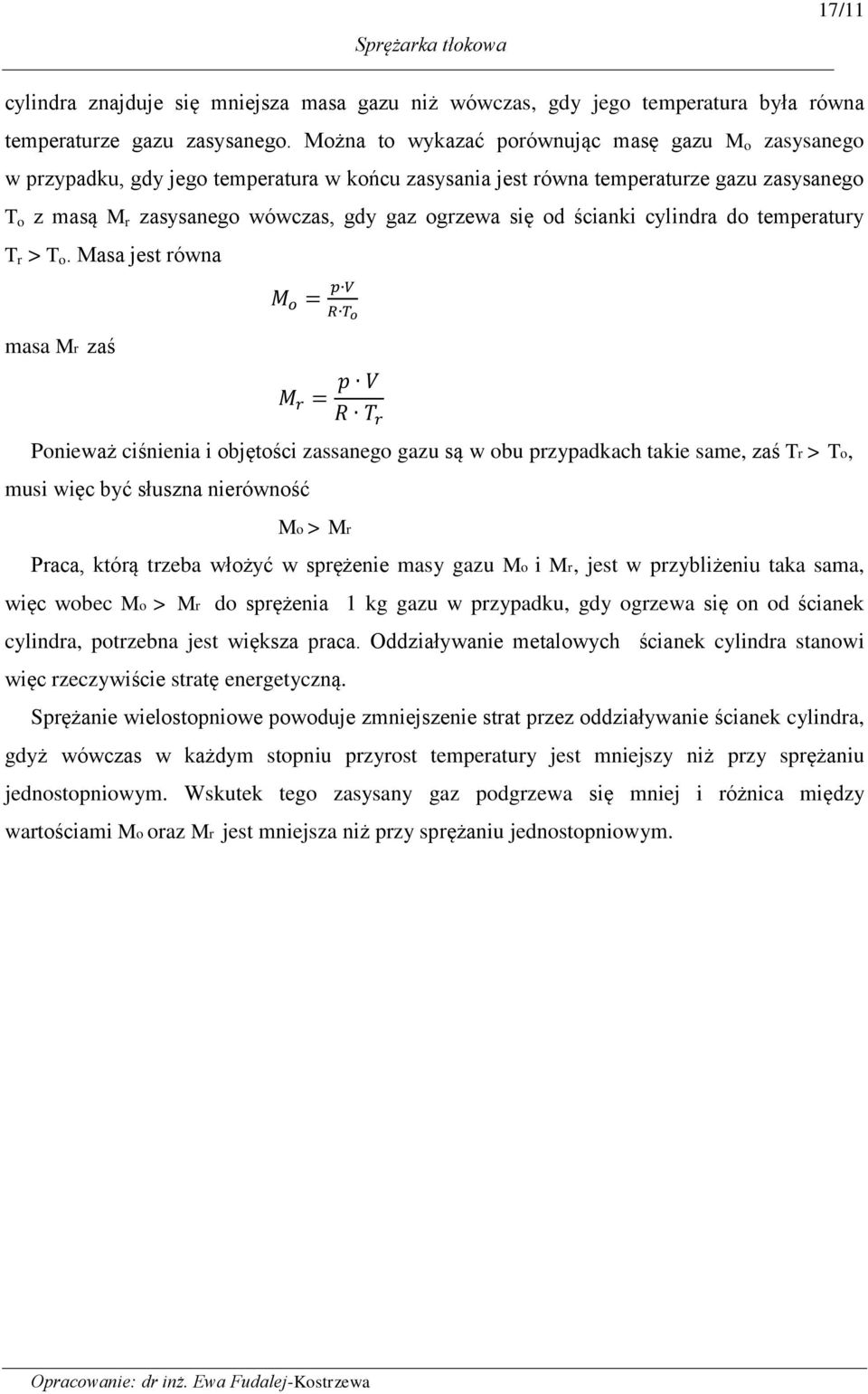 o. aa je równa aa r zaś Ponieważ ciśnienia i objęości zaanego gazu ą w obu rzyadkach akie ae, zaś r > o, ui więc być łuzna nierówność o > r Praca, kórą rzeba włożyć w rężenie ay gazu o i r, je w