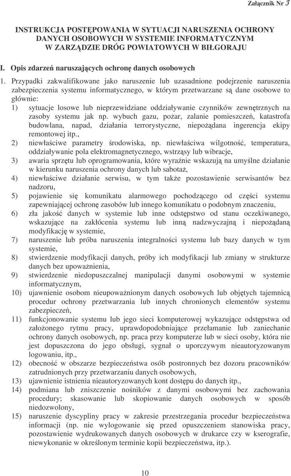 Przypadki zakwalifikowane jako naruszenie lub uzasadnione podejrzenie naruszenia zabezpieczenia systemu informatycznego, w którym przetwarzane s dane osobowe to głównie: 1) sytuacje losowe lub