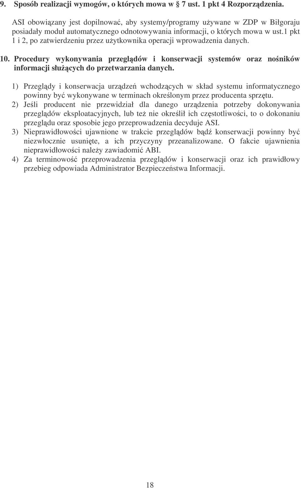 1 pkt 1 i 2, po zatwierdzeniu przez uytkownika operacji wprowadzenia danych. 10. Procedury wykonywania przegldów i konserwacji systemów oraz noników informacji słucych do przetwarzania danych.