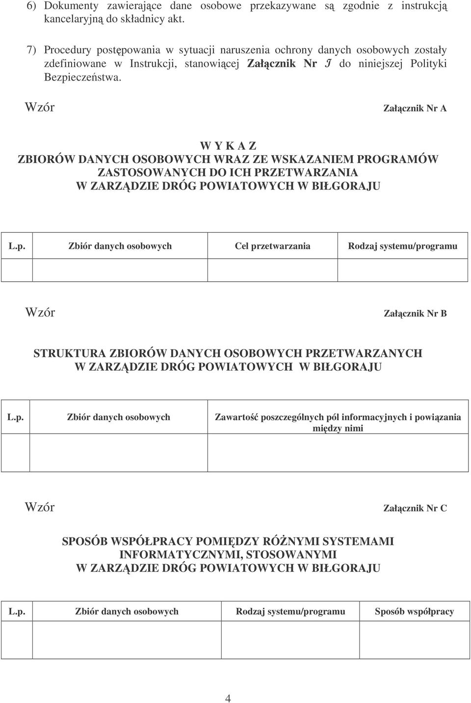 Wzór Załcznik Nr A W Y K A Z ZBIORÓW DANYCH OSOBOWYCH WRAZ ZE WSKAZANIEM PROGRAMÓW ZASTOSOWANYCH DO ICH PRZETWARZANIA W ZARZDZIE DRÓG POWIATOWYCH W BIŁGORAJU L.p.