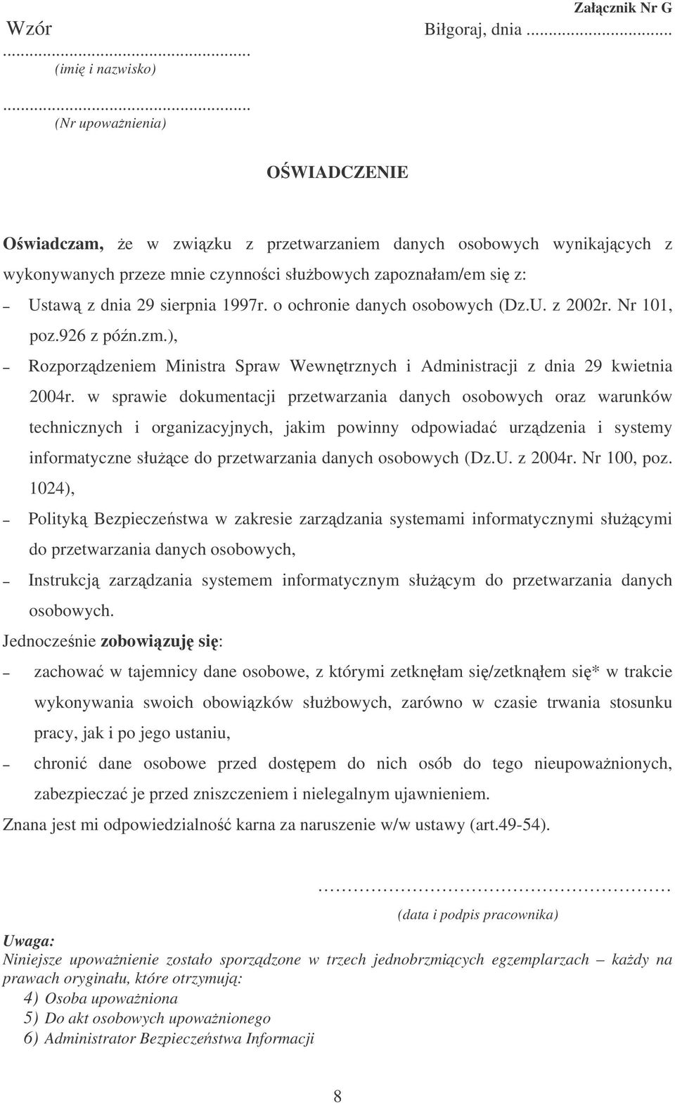 o ochronie danych osobowych (Dz.U. z 2002r. Nr 101, poz.926 z pón.zm.), Rozporzdzeniem Ministra Spraw Wewntrznych i Administracji z dnia 29 kwietnia 2004r.