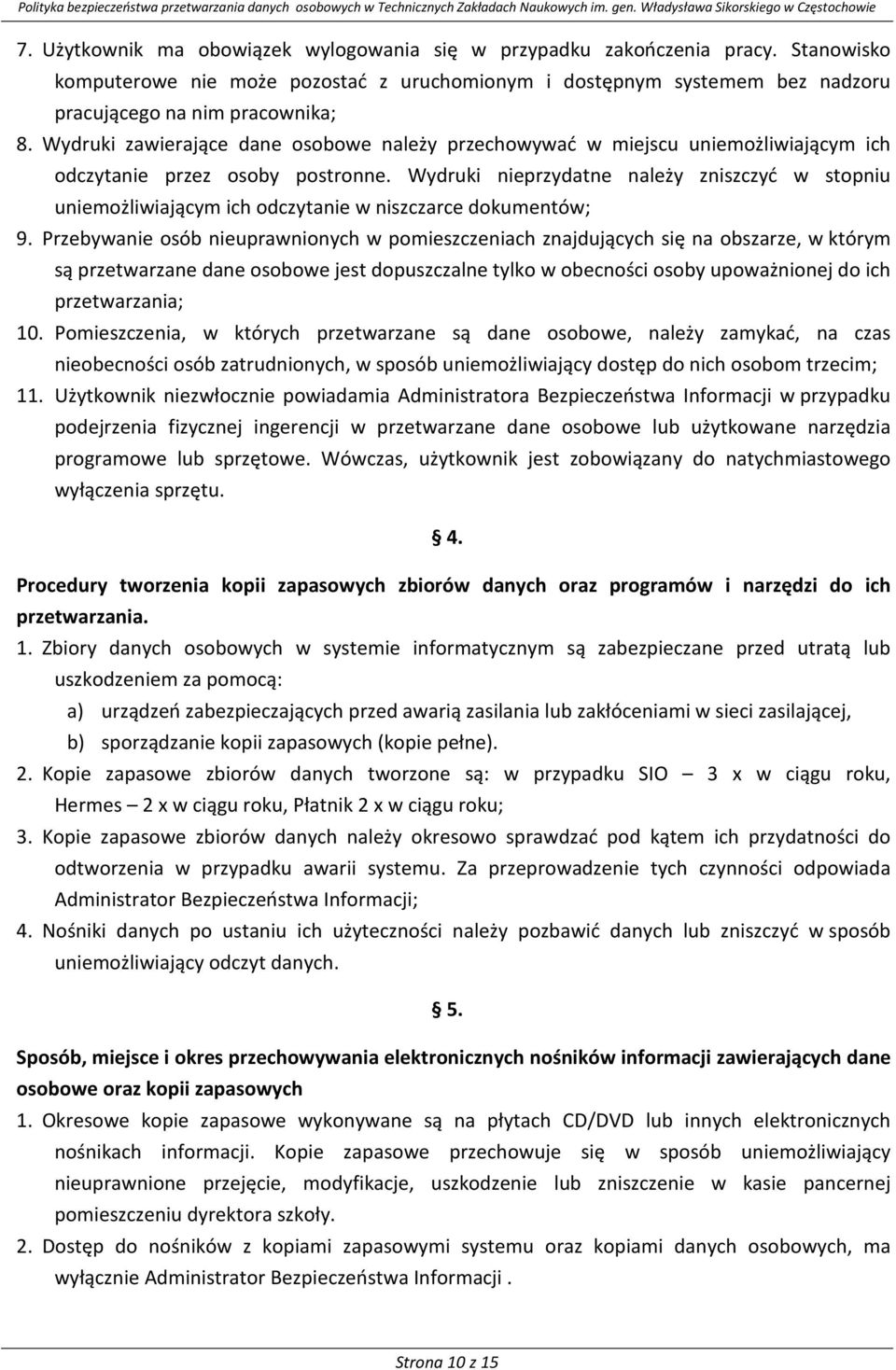 Wydruki nieprzydatne należy zniszczyć w stopniu uniemożliwiającym ich odczytanie w niszczarce dokumentów; 9.